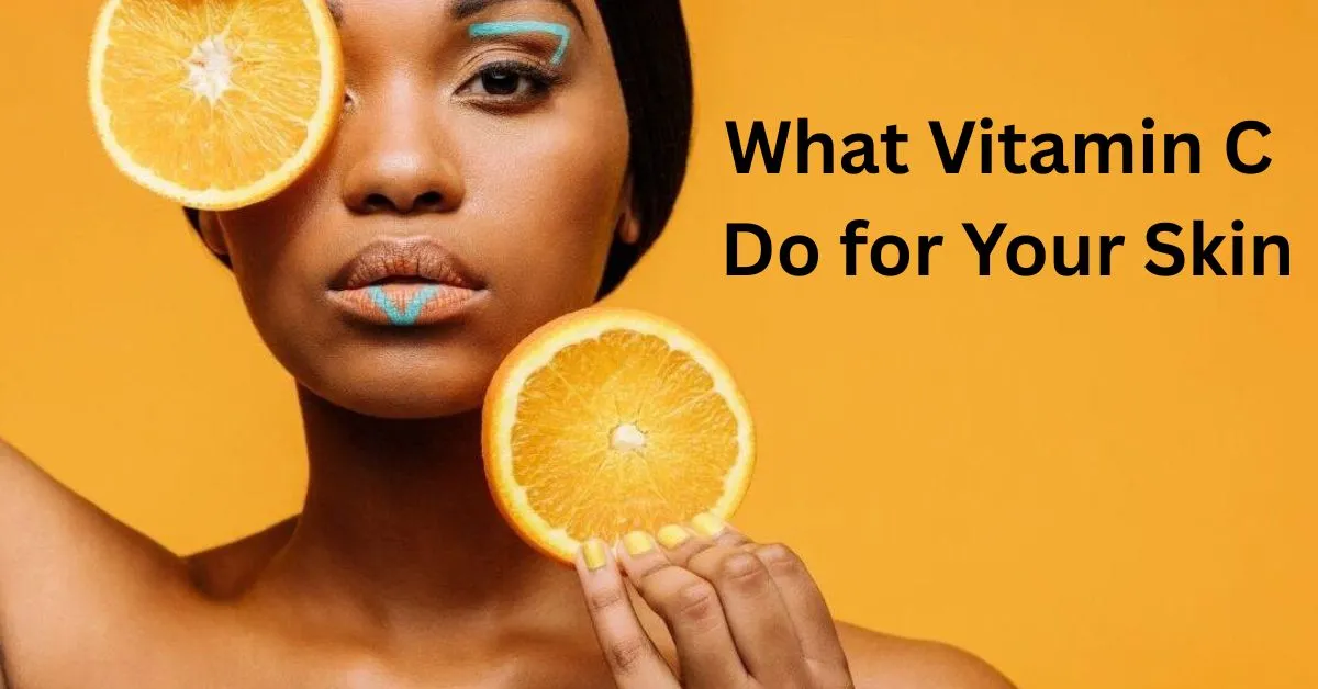 Vitamin C Do for Your Skin